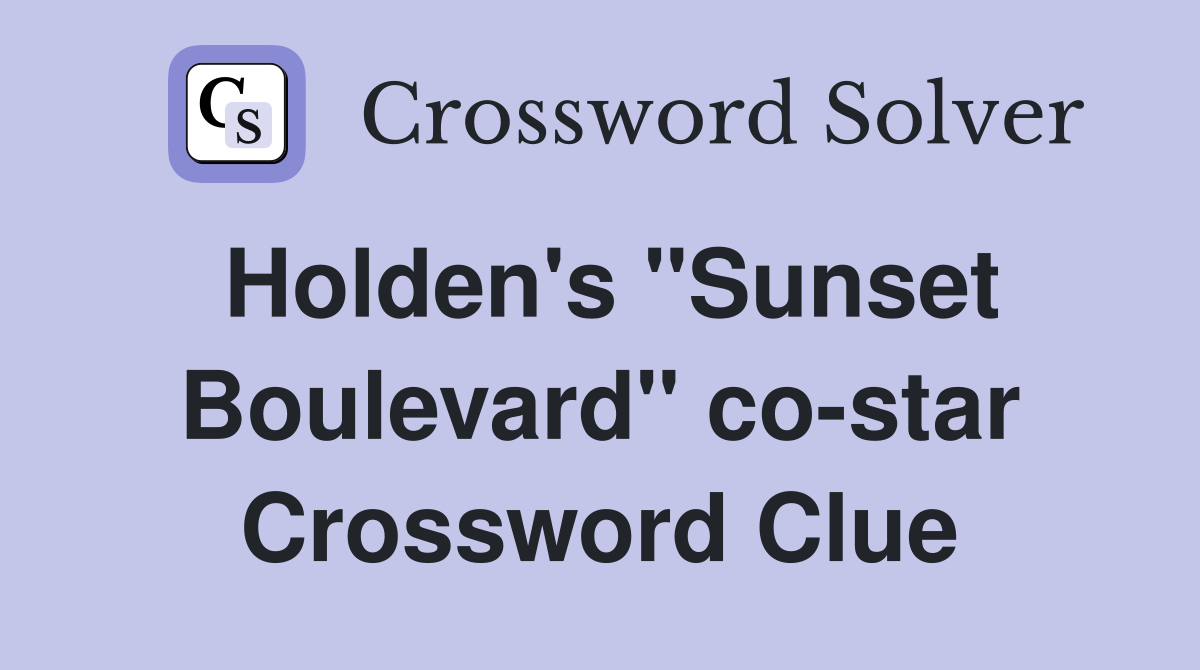 Holden's "Sunset Boulevard" co-star Crossword Clue