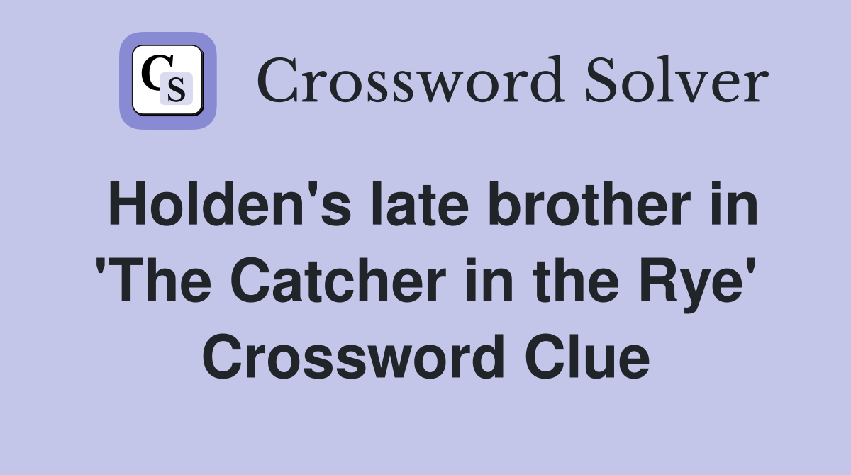 Holden's late brother in 'The Catcher in the Rye' Crossword Clue