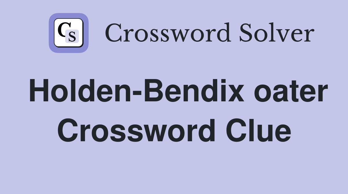 Holden-Bendix oater Crossword Clue