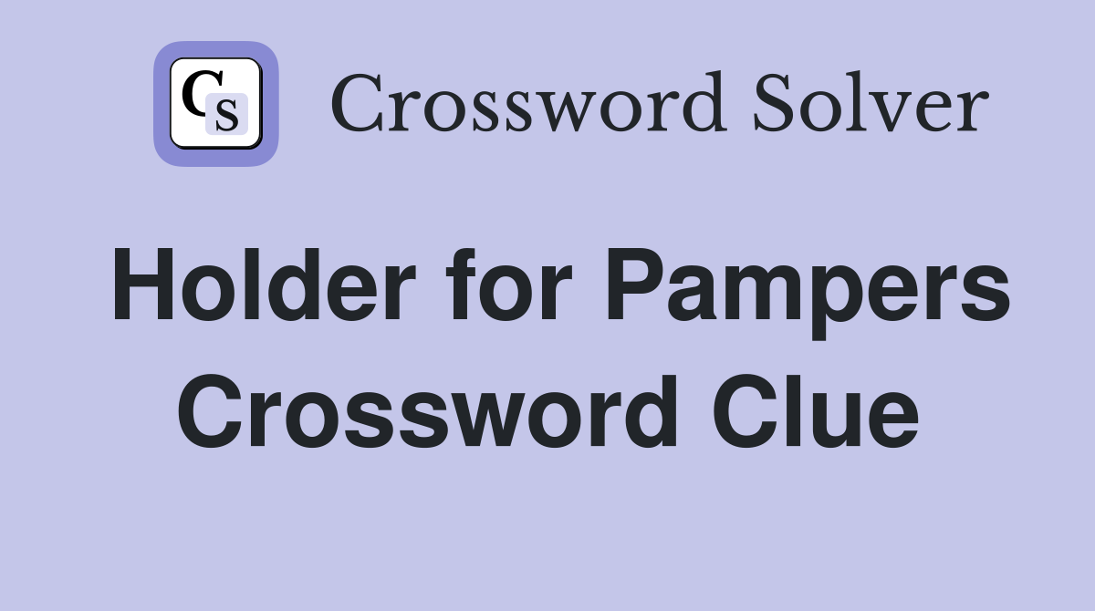 Holder for Pampers Crossword Clue