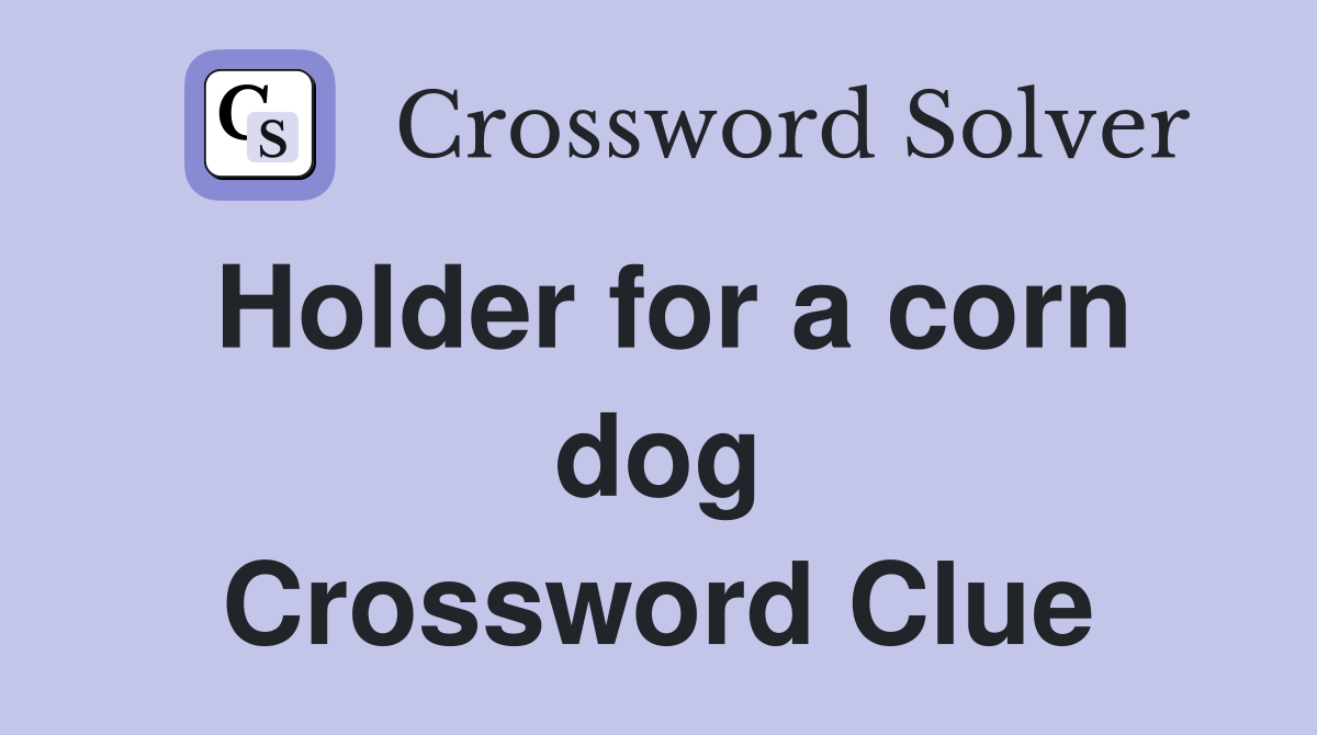 Holder for a corn dog Crossword Clue