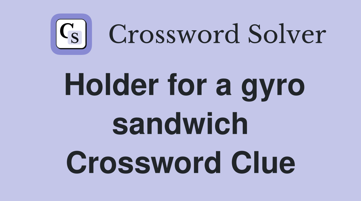Holder for a gyro sandwich Crossword Clue