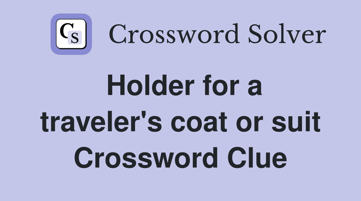 Holder for a traveler's coat or suit Crossword Clue