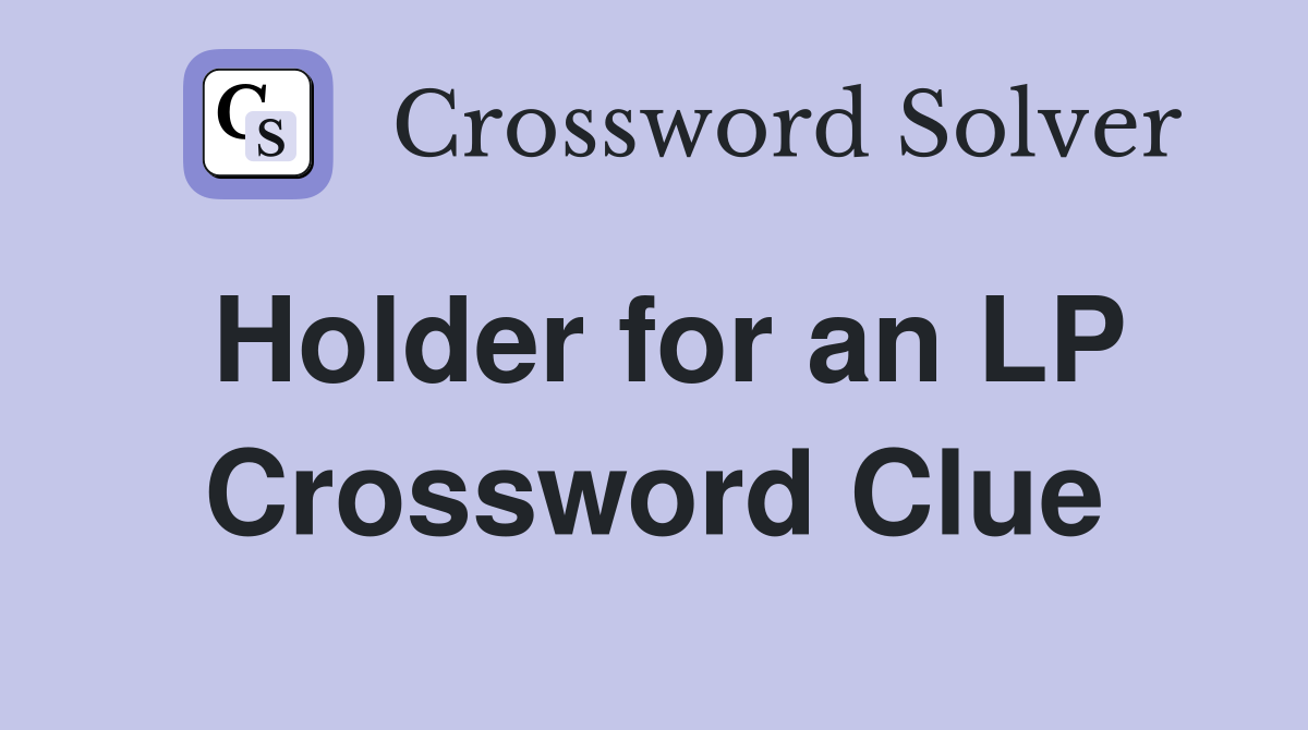 Holder for an LP Crossword Clue