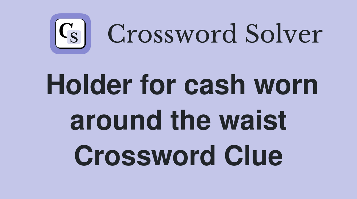 Holder for cash worn around the waist Crossword Clue