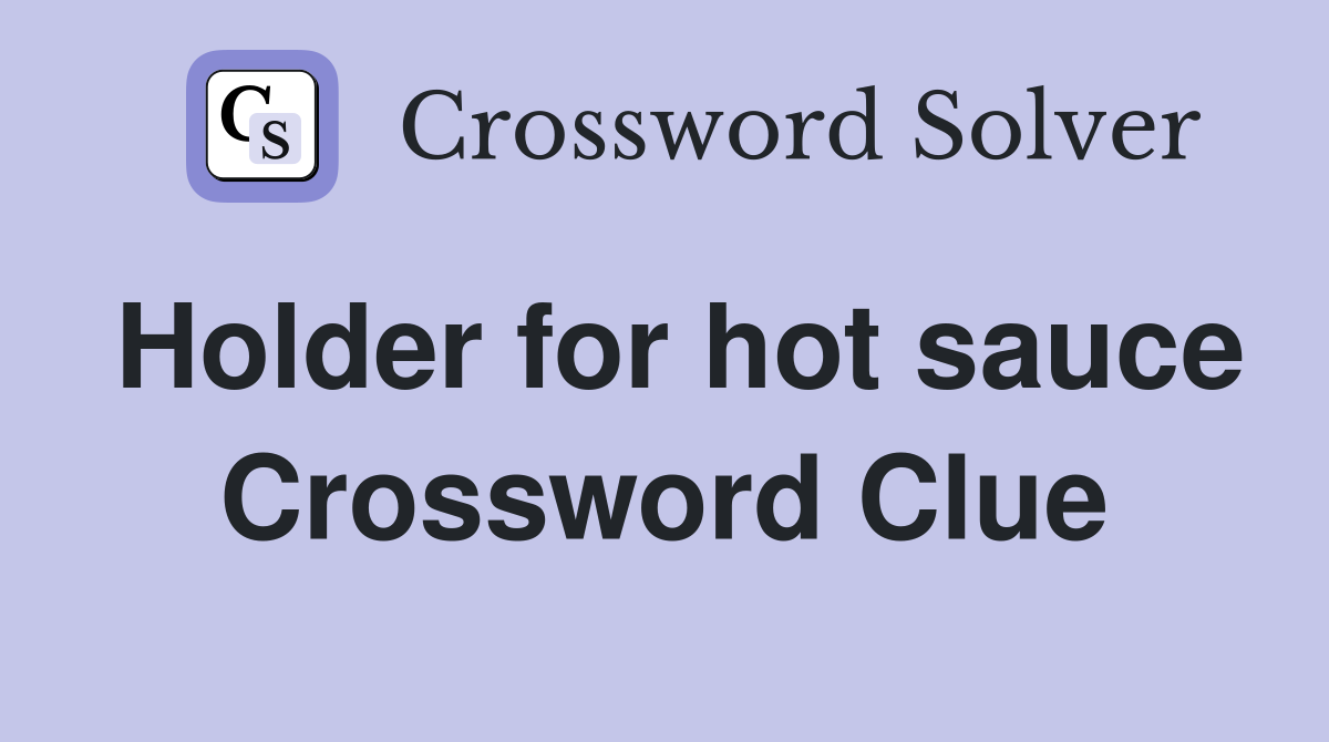 Holder for hot sauce Crossword Clue