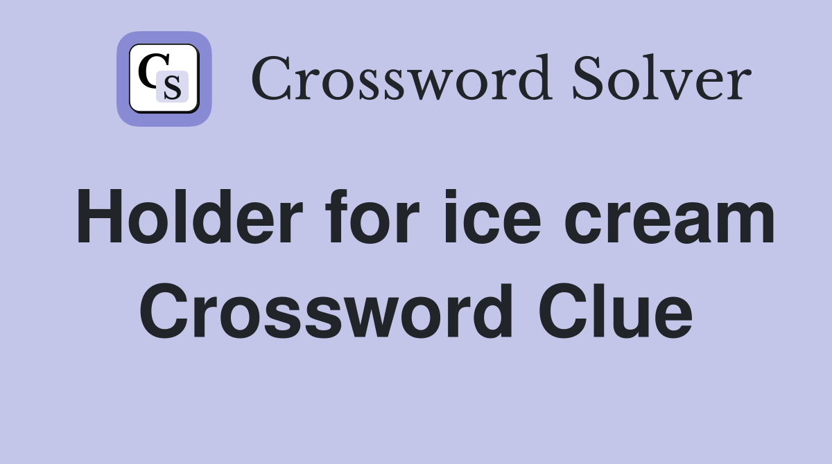 Holder for ice cream Crossword Clue