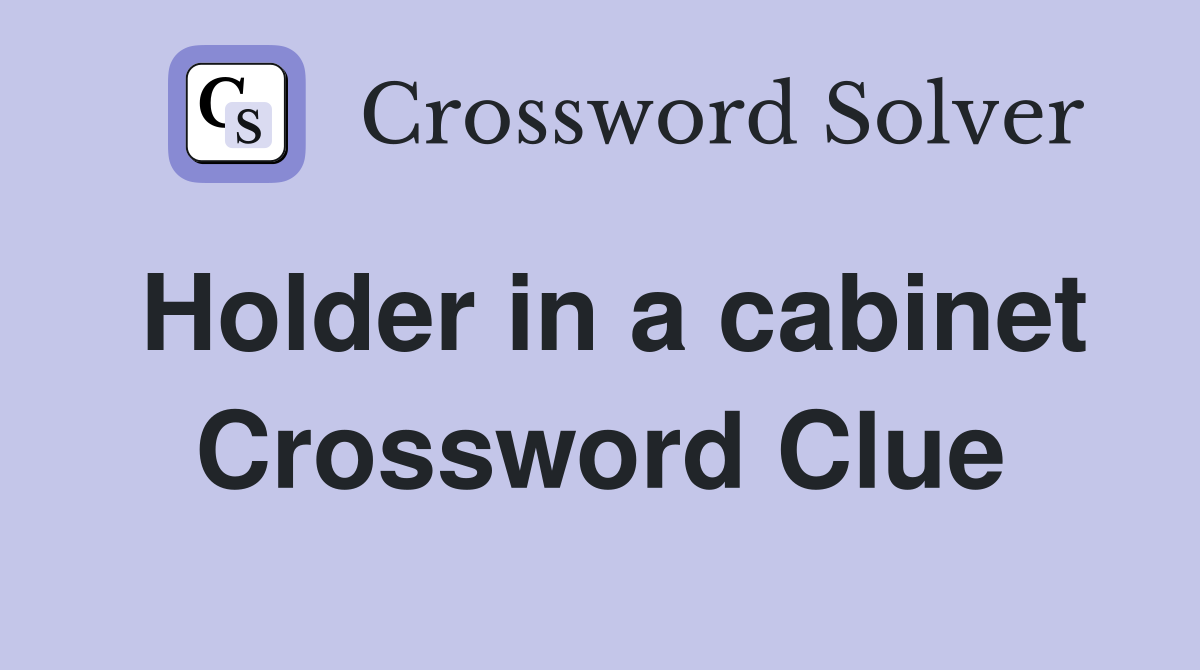 Holder in a cabinet Crossword Clue