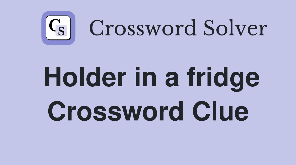 Holder in a fridge Crossword Clue