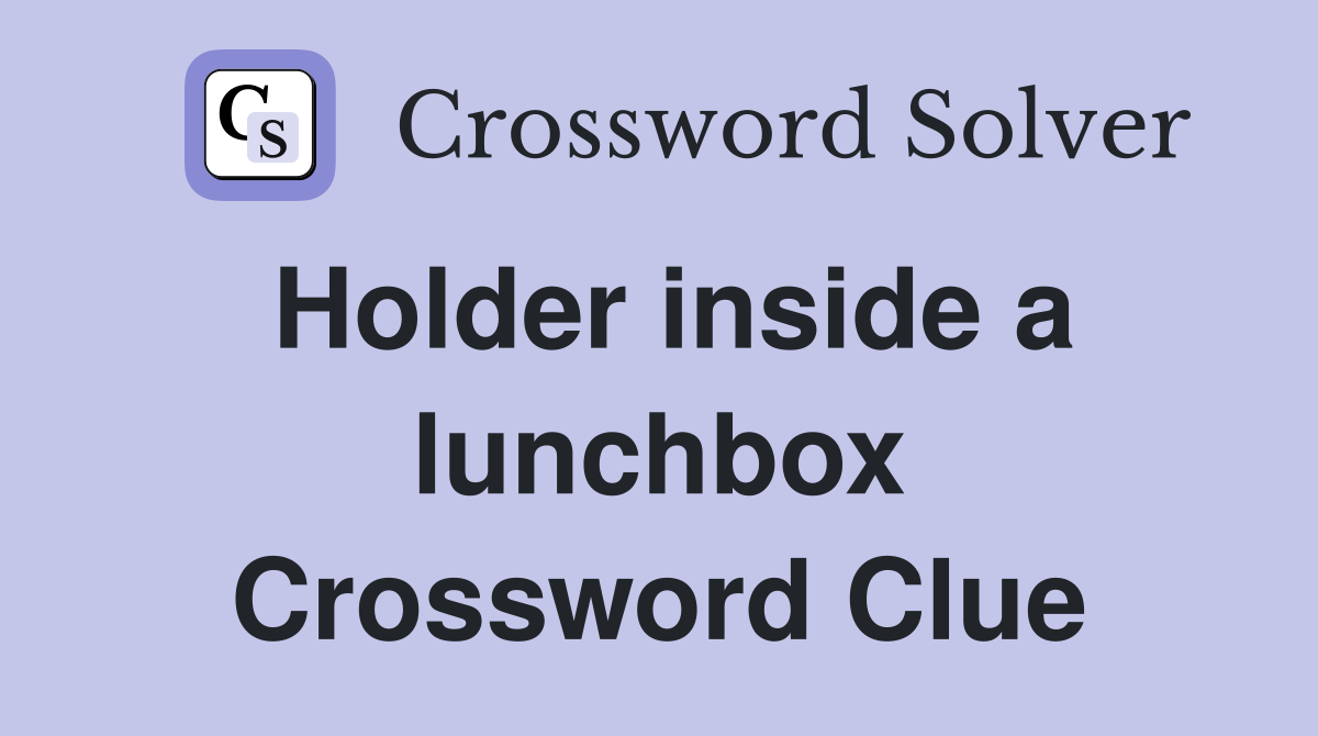 Holder inside a lunchbox Crossword Clue