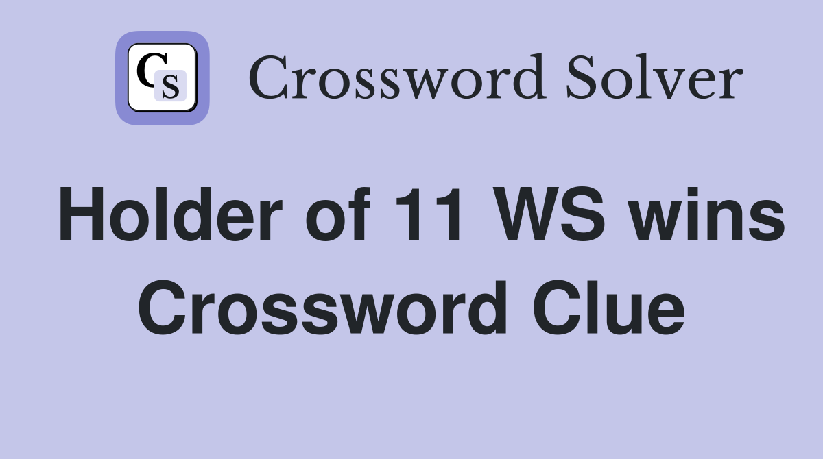 Holder of 11 WS wins Crossword Clue