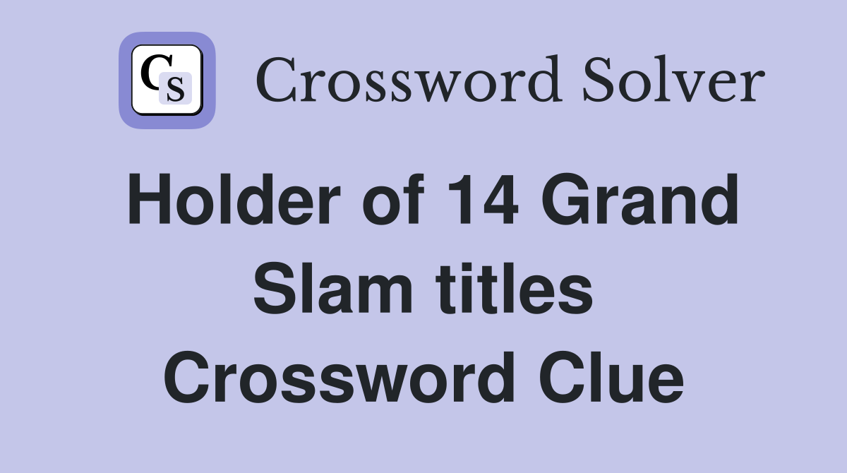 Holder of 14 Grand Slam titles Crossword Clue