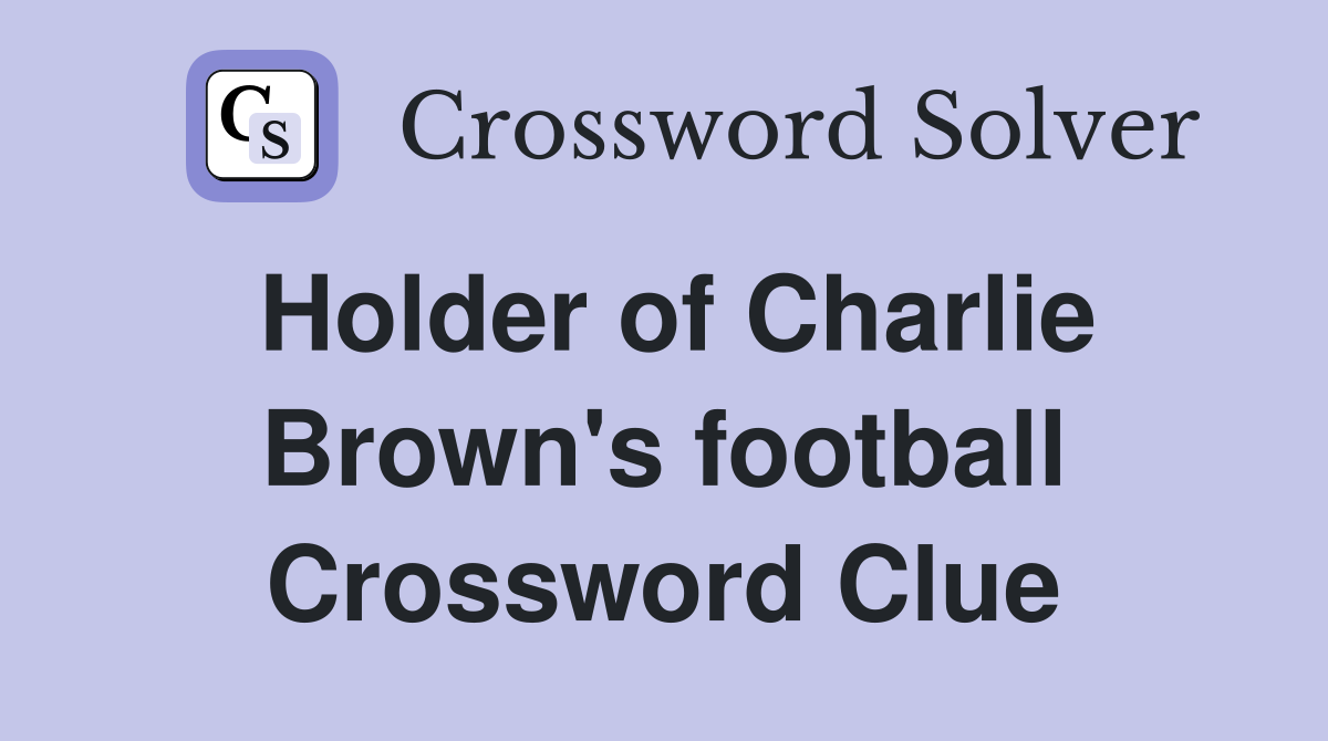 Holder of Charlie Brown's football Crossword Clue