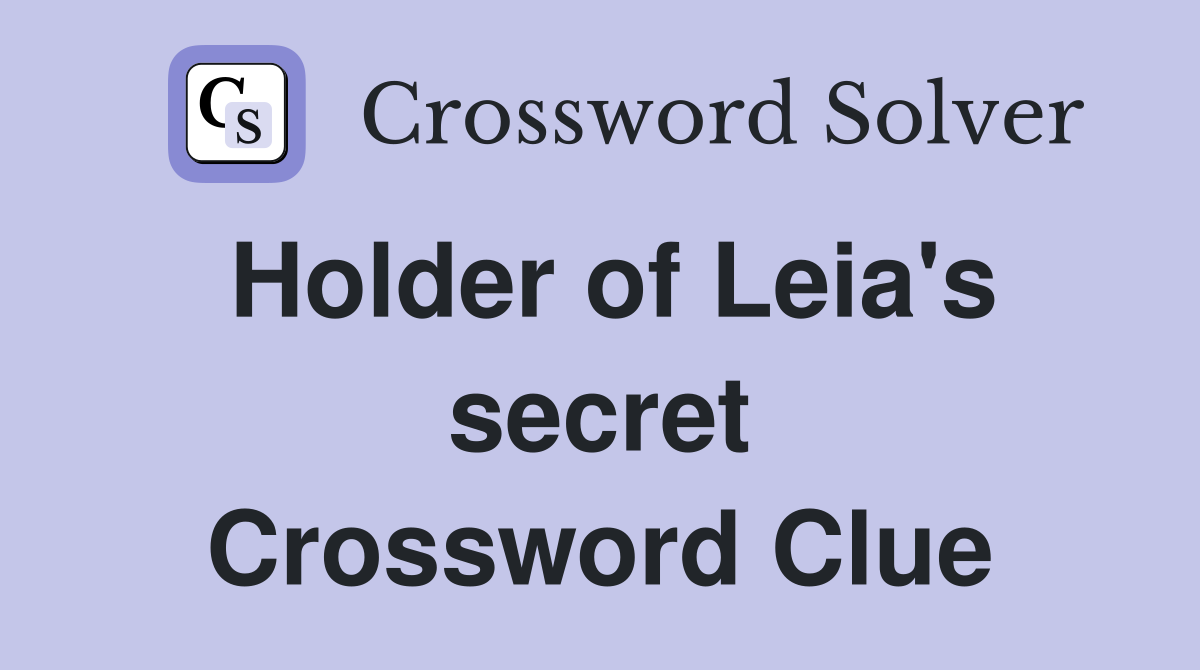 Holder of Leia's secret Crossword Clue