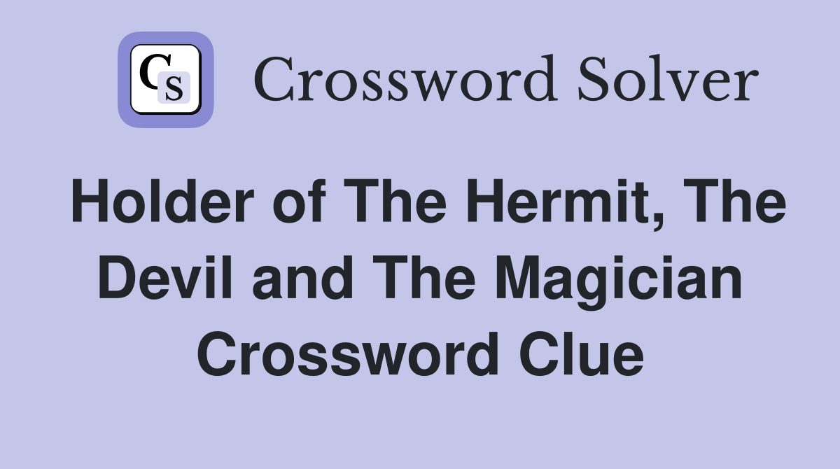 Holder of The Hermit, The Devil and The Magician Crossword Clue