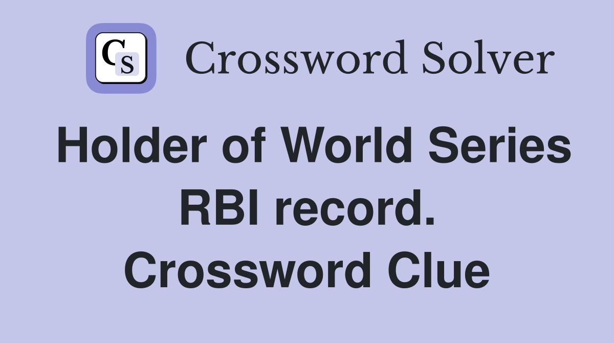 Holder of World Series RBI record. Crossword Clue