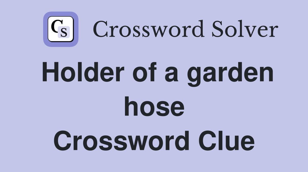 Holder of a garden hose Crossword Clue