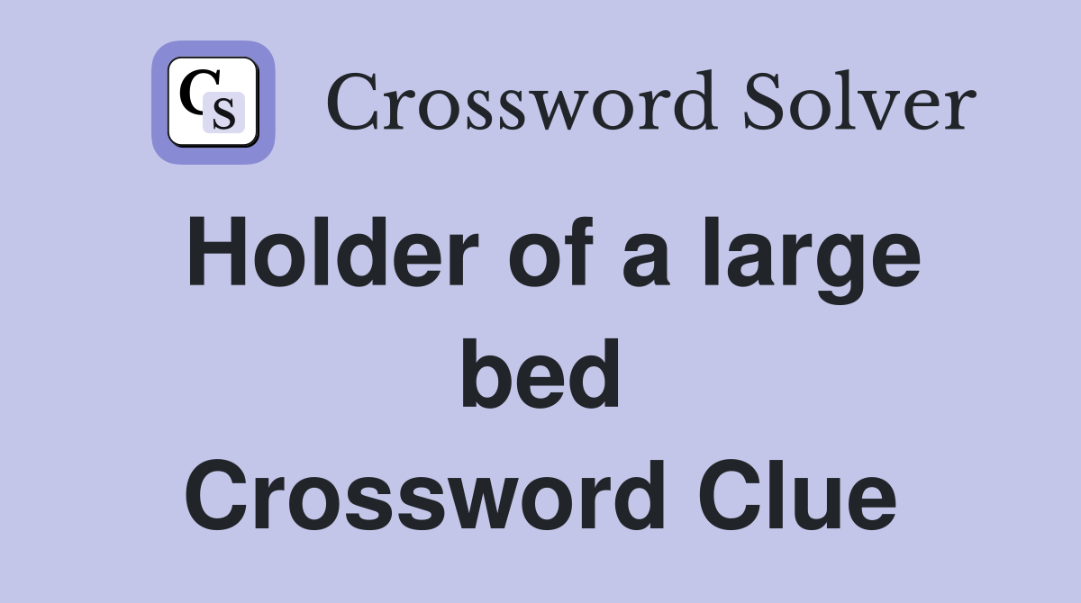 Holder of a large bed Crossword Clue