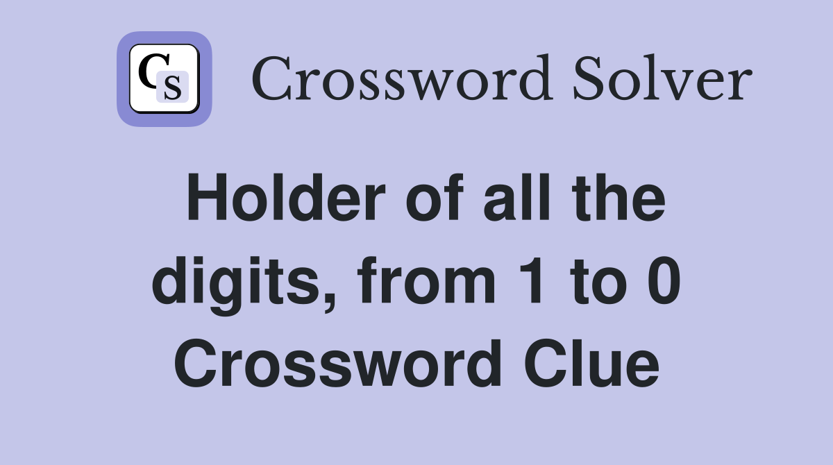 Holder of all the digits, from 1 to 0 Crossword Clue