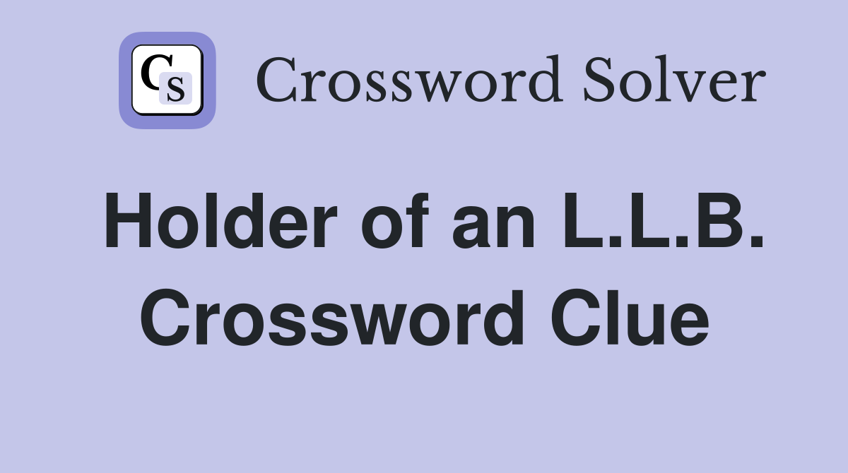 Holder of an L.L.B. Crossword Clue