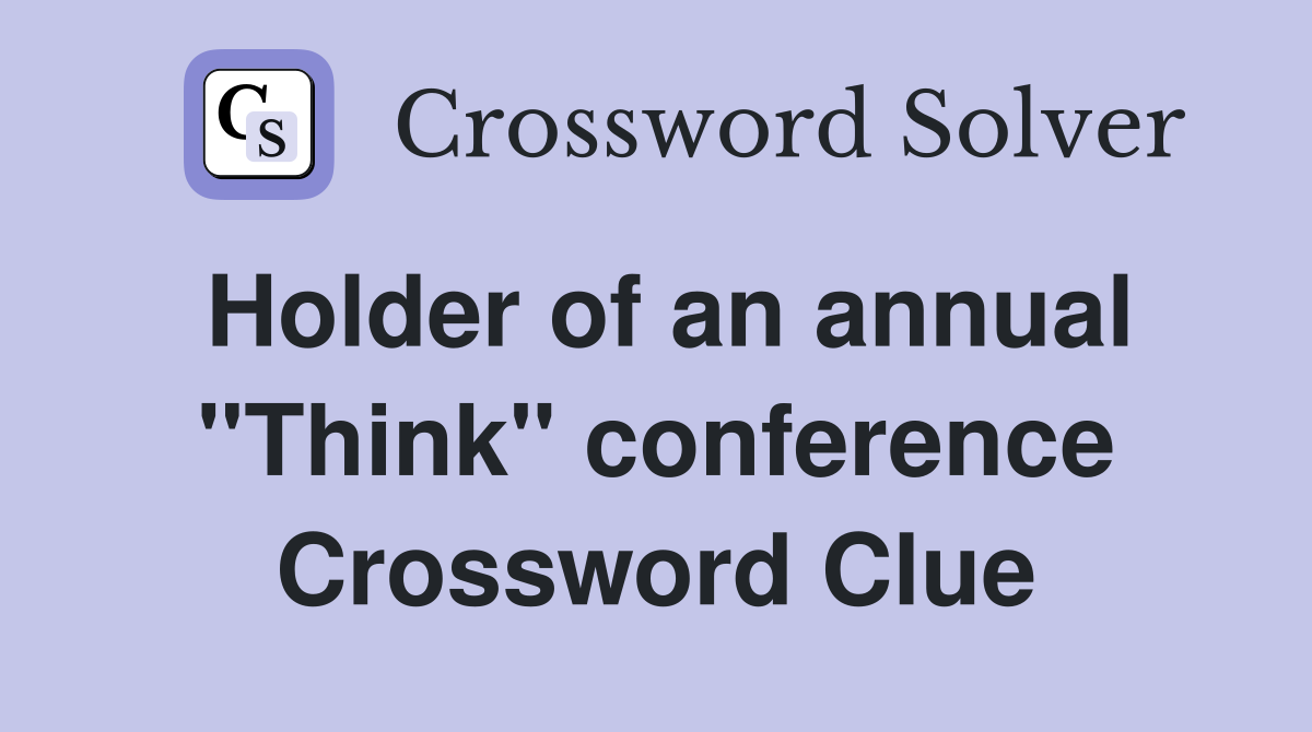 Holder of an annual "Think" conference Crossword Clue