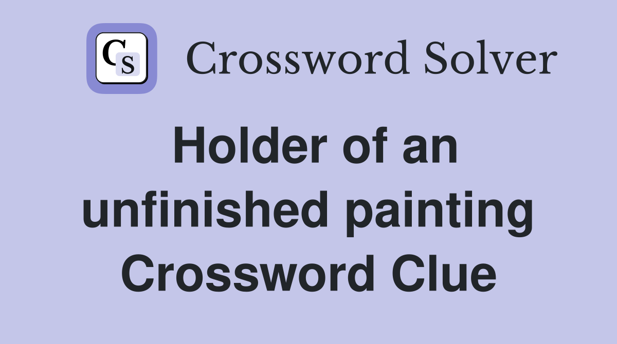 Holder of an unfinished painting Crossword Clue