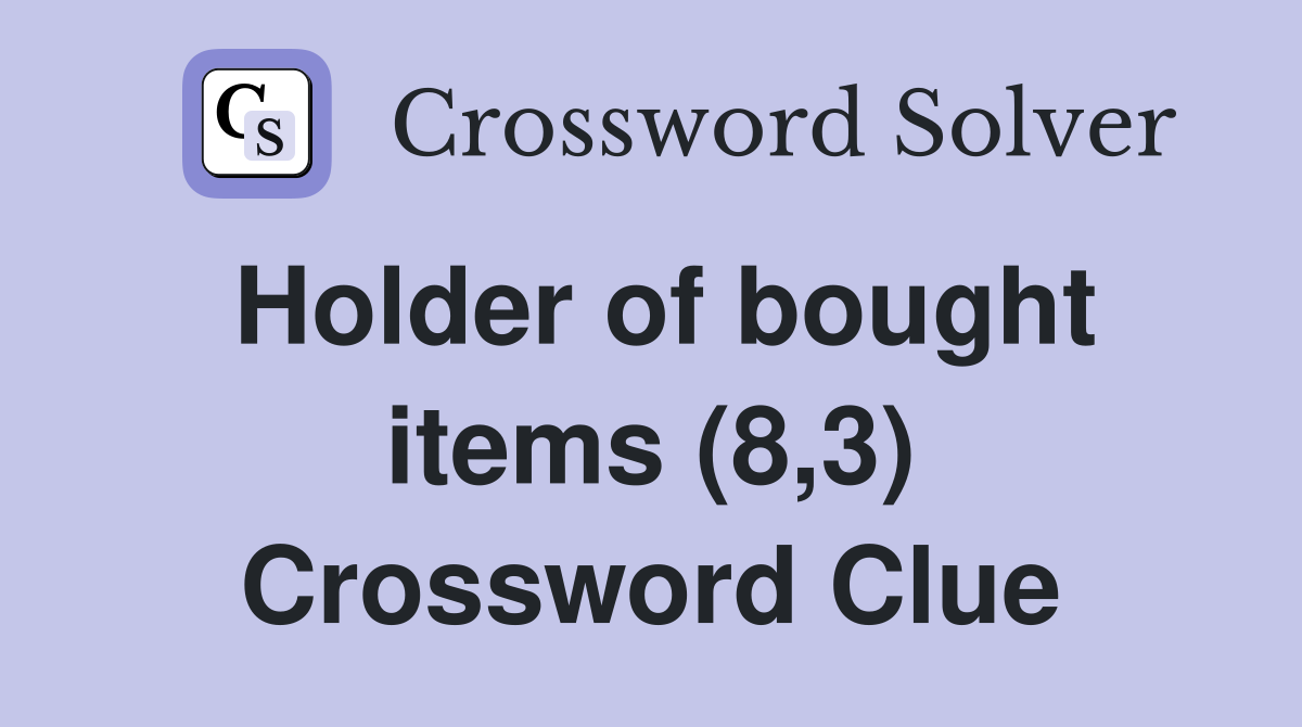 Holder of bought items (8,3) Crossword Clue