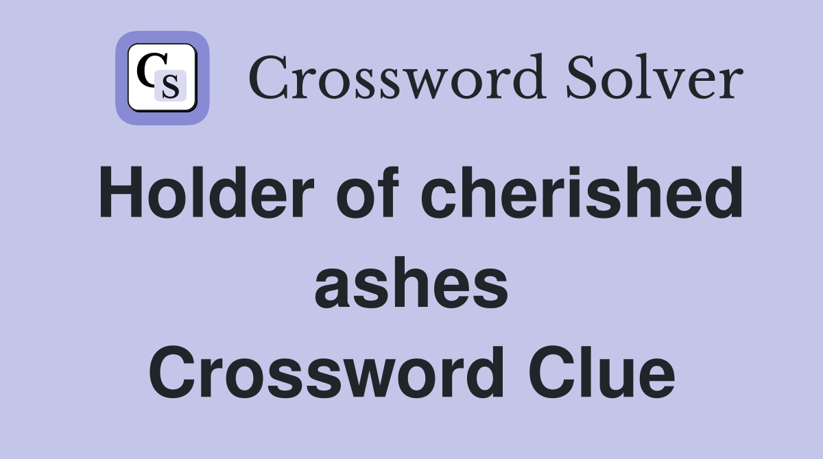 Holder of cherished ashes Crossword Clue