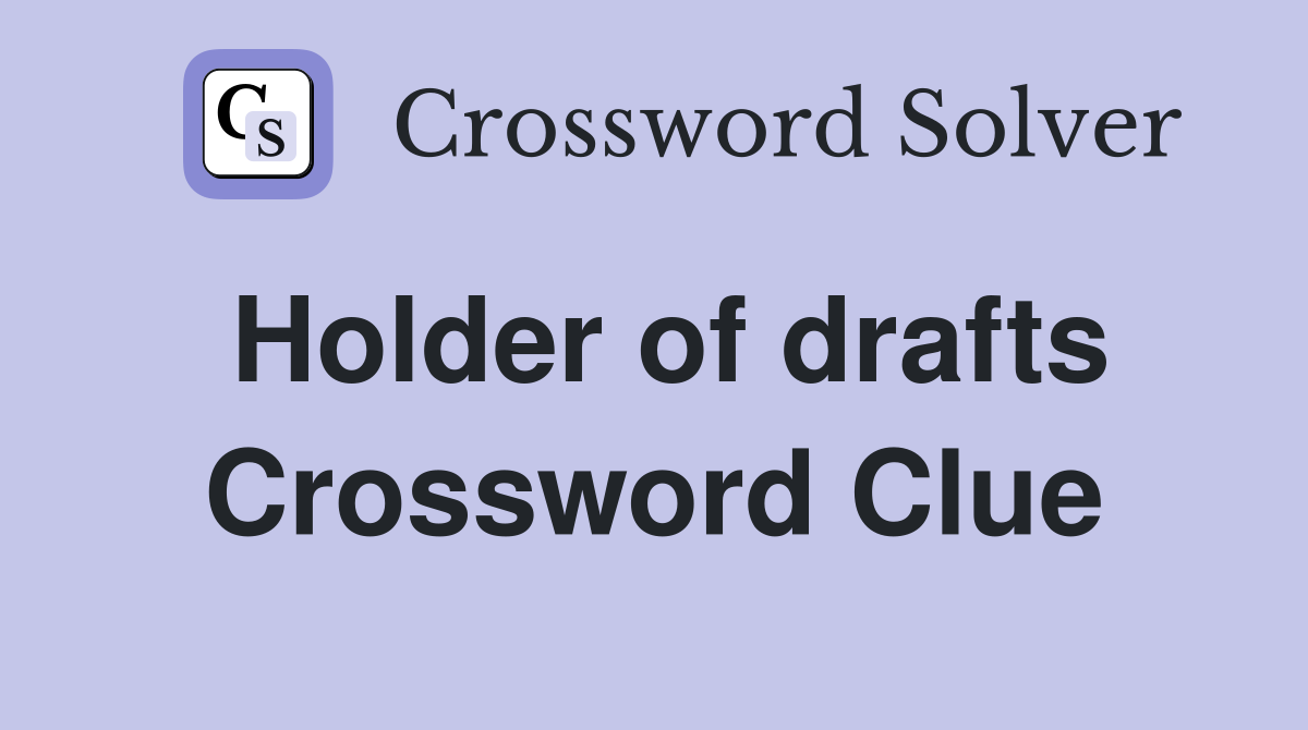 Holder of drafts Crossword Clue