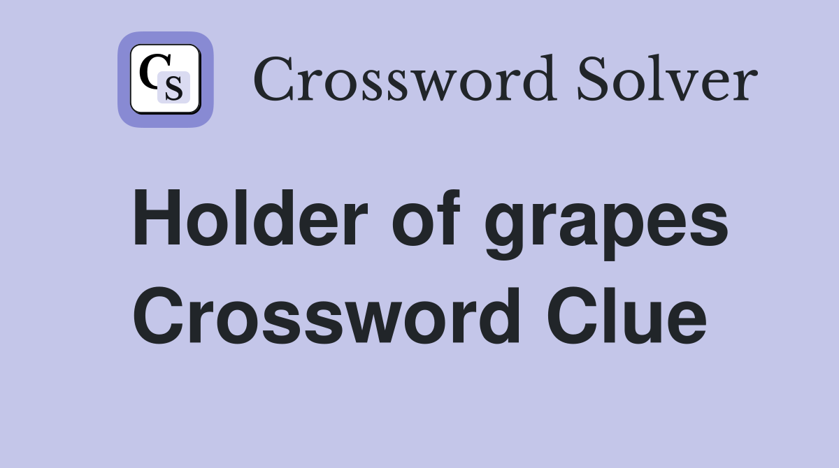 Holder of grapes Crossword Clue