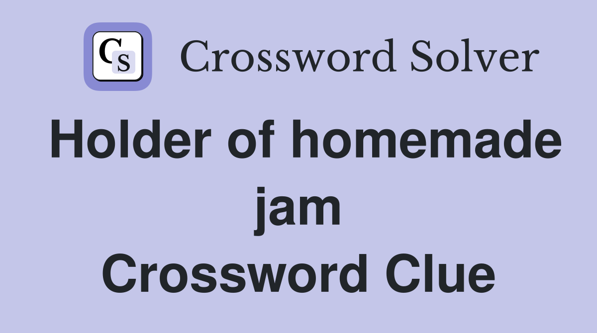 Holder of homemade jam Crossword Clue