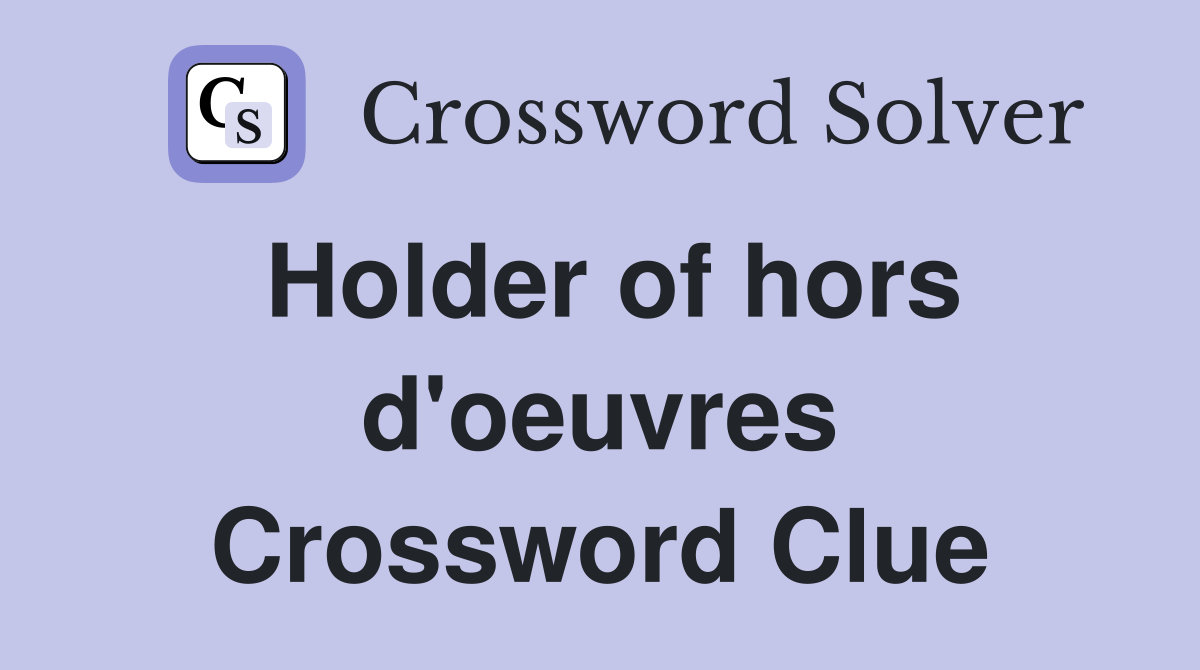 Holder of hors d'oeuvres Crossword Clue