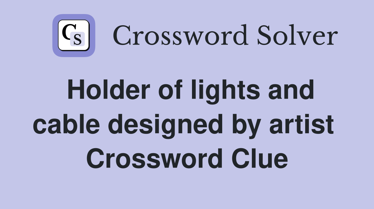 Holder of lights and cable designed by artist  Crossword Clue