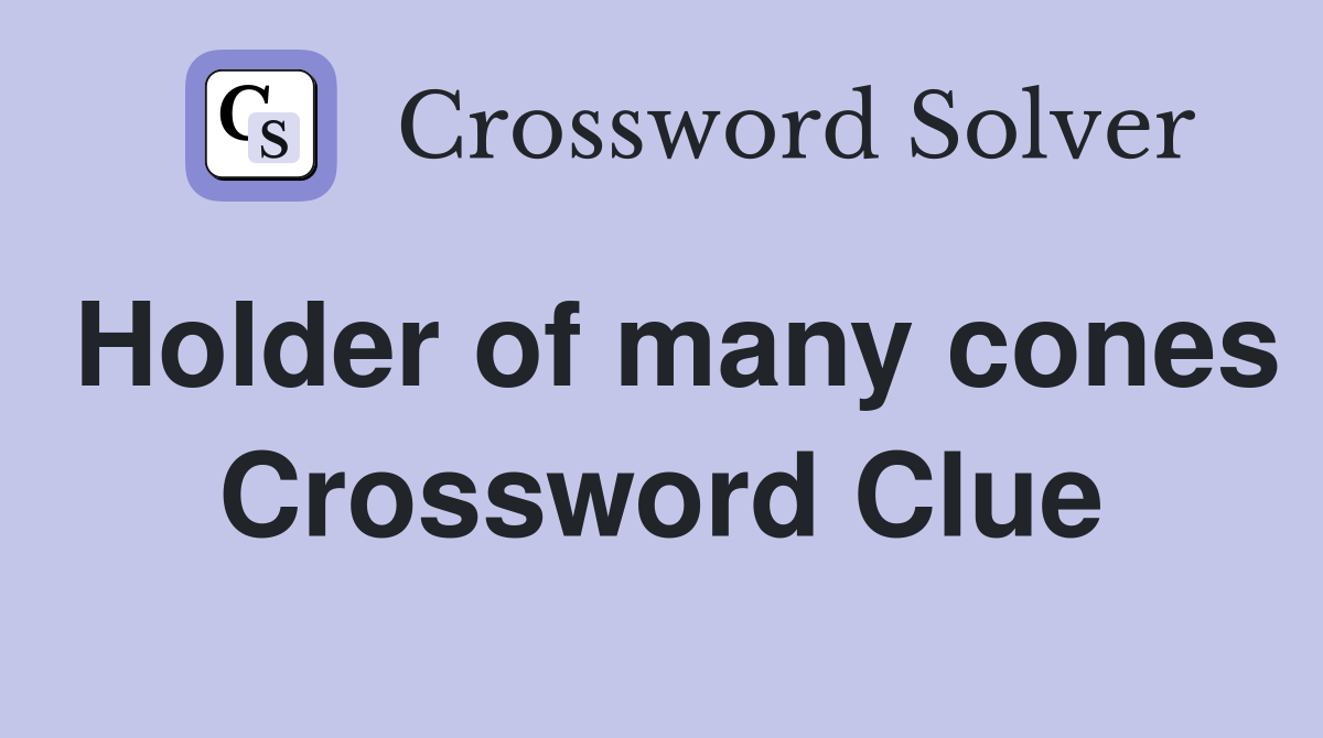 Holder of many cones Crossword Clue