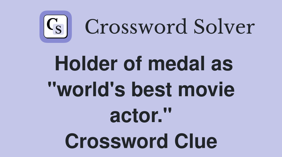 Holder of medal as "world's best movie actor." Crossword Clue