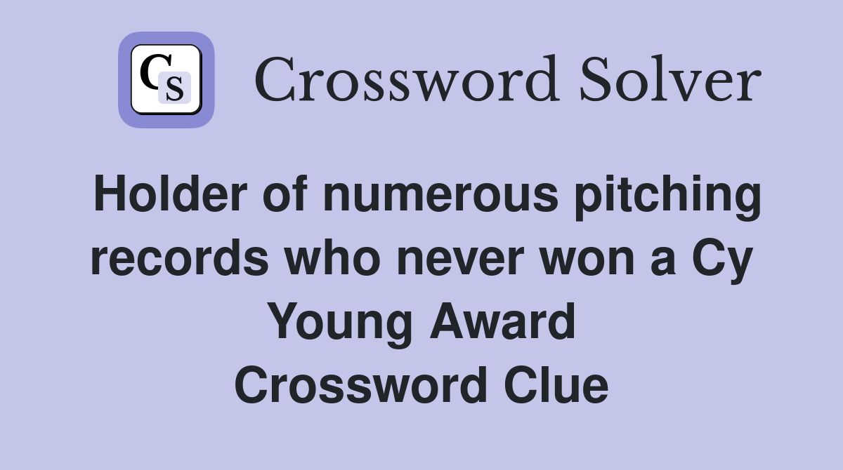 Holder of numerous pitching records who never won a Cy Young Award Crossword Clue