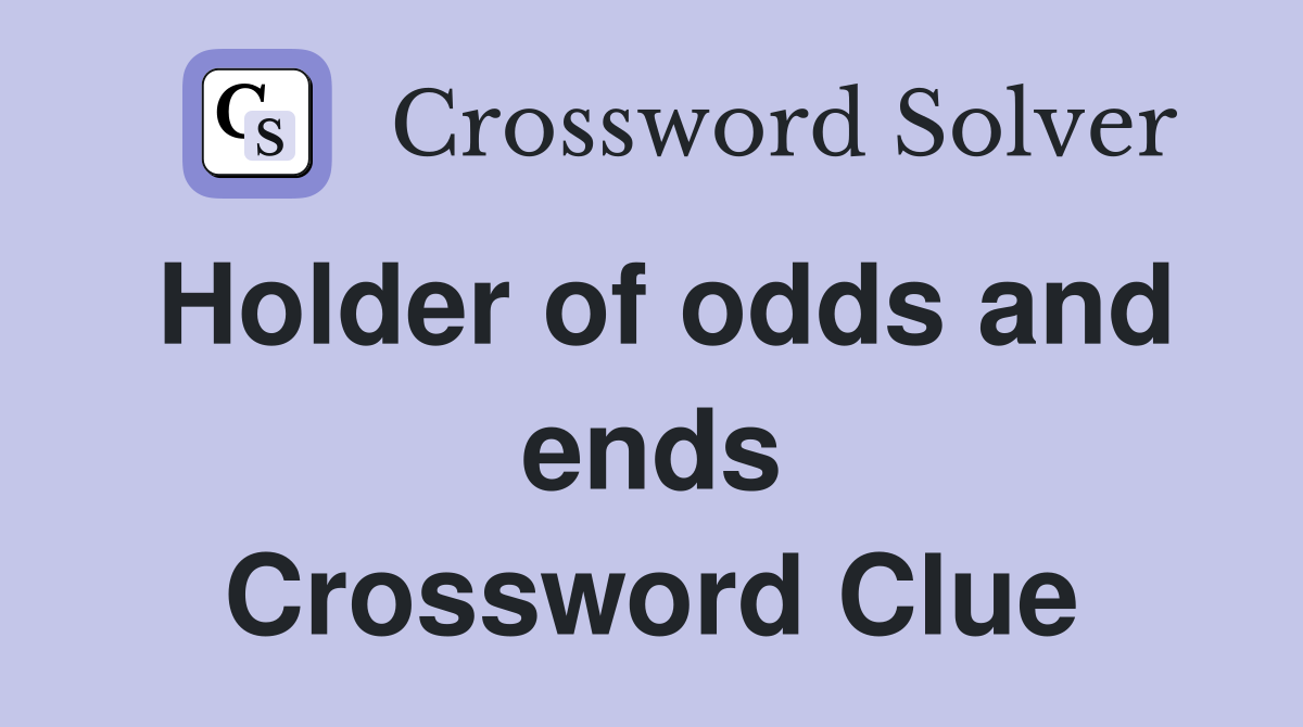 Holder of odds and ends Crossword Clue