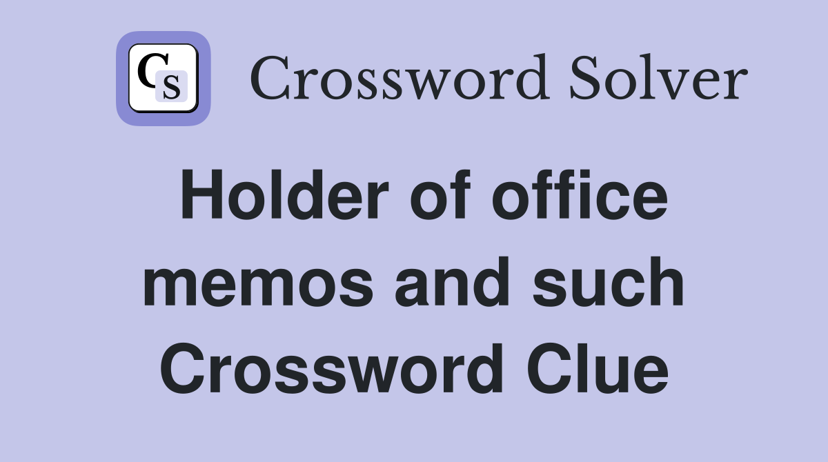 Holder of office memos and such Crossword Clue