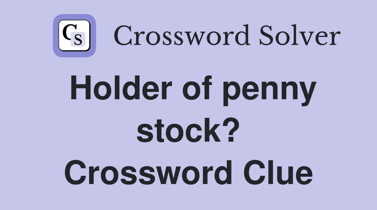 Holder of penny stock? Crossword Clue