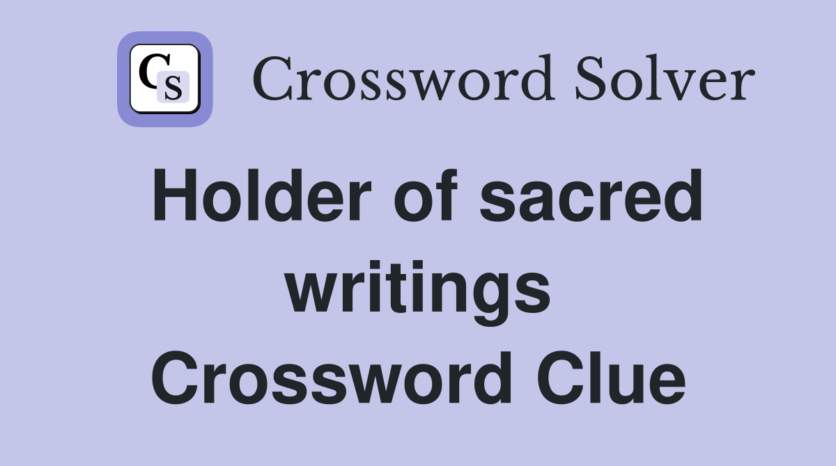 Holder of sacred writings Crossword Clue