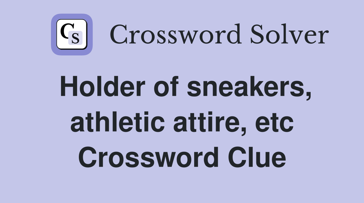 Holder of sneakers, athletic attire, etc Crossword Clue