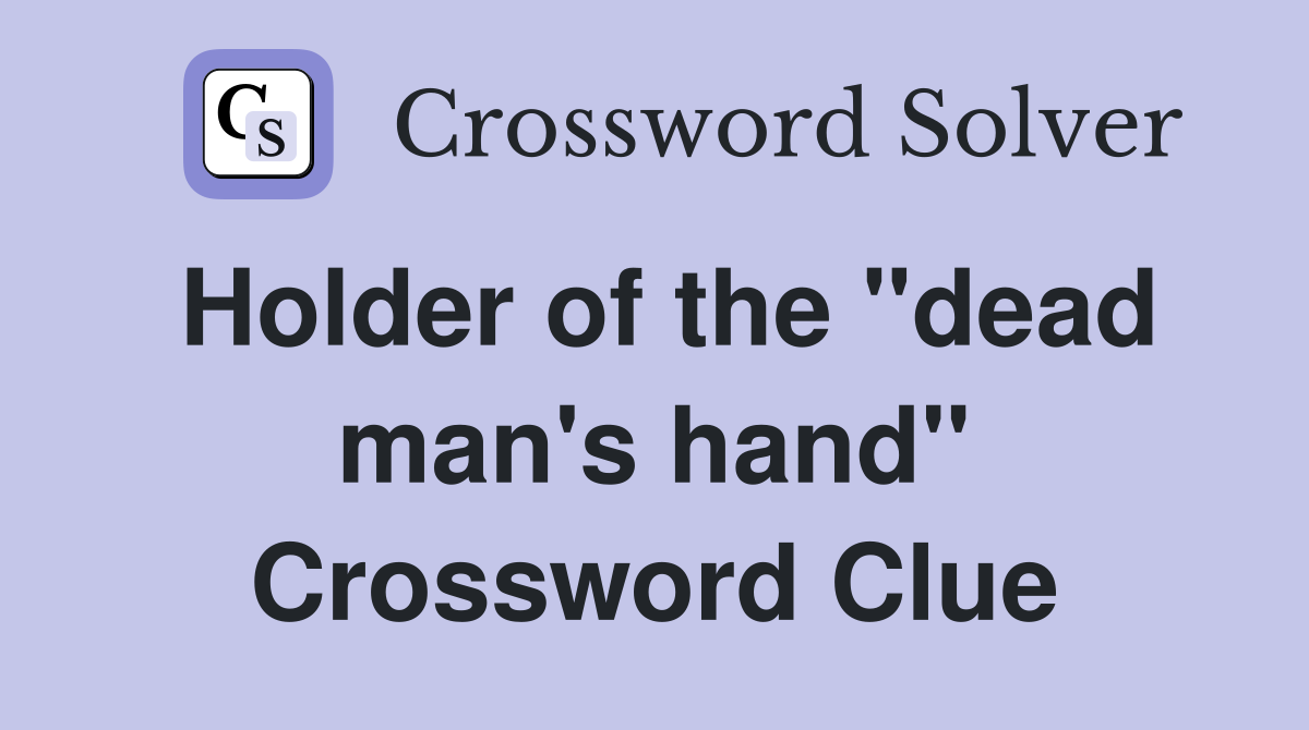 Holder of the "dead man's hand" Crossword Clue
