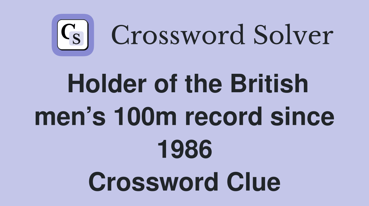 Holder of the British men’s 100m record since 1986 Crossword Clue