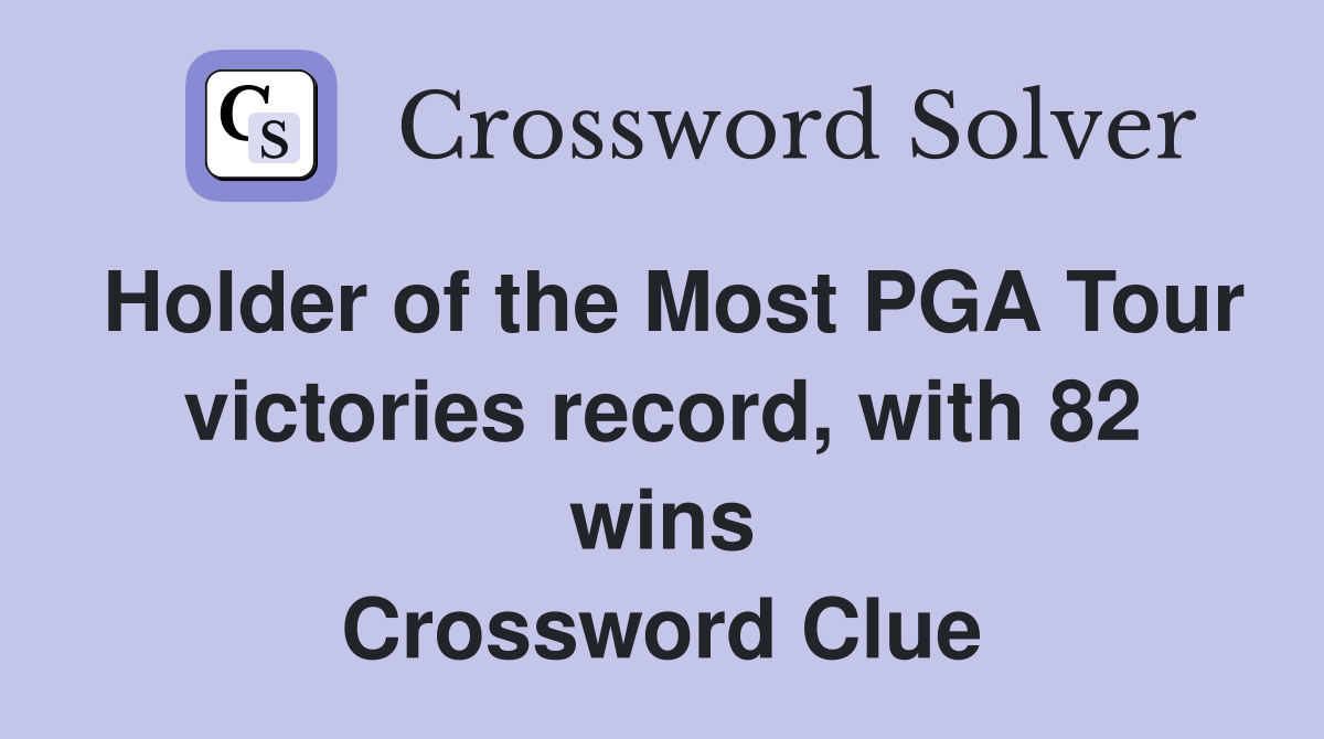 Holder of the Most PGA Tour victories record, with 82 wins Crossword Clue