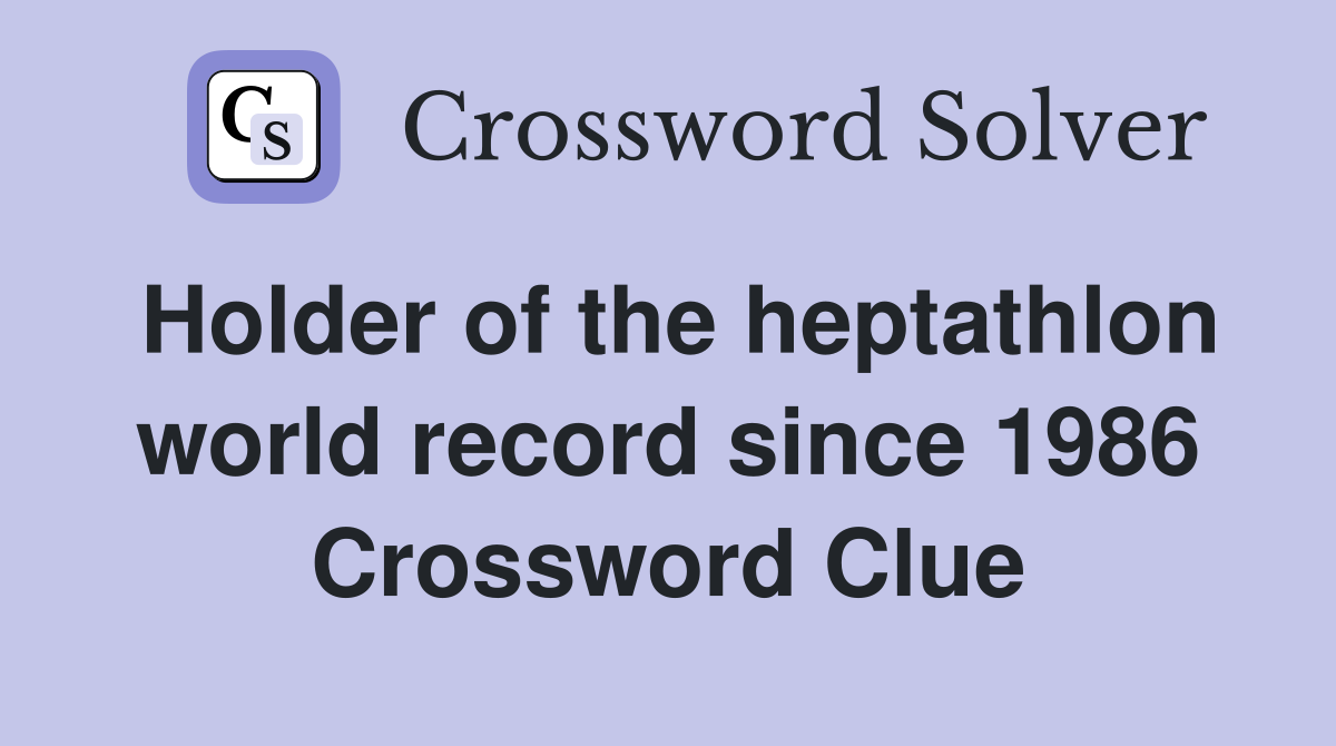 Holder of the heptathlon world record since 1986 Crossword Clue