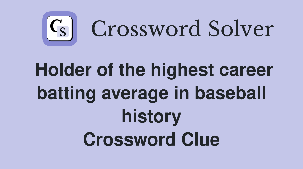 Holder of the highest career batting average in baseball history Crossword Clue