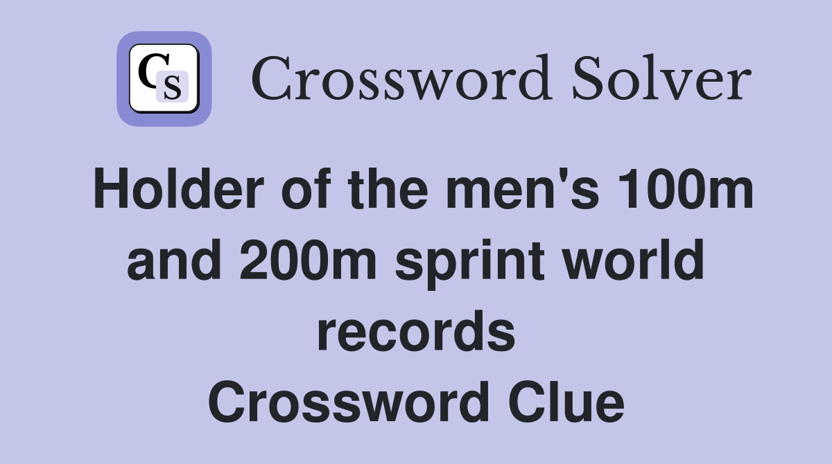 Holder of the men's 100m and 200m sprint world records Crossword Clue
