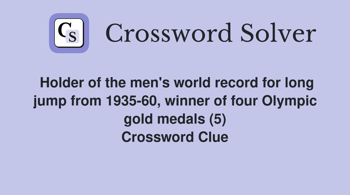 Holder of the men's world record for long jump from 1935-60, winner of four Olympic gold medals (5) Crossword Clue