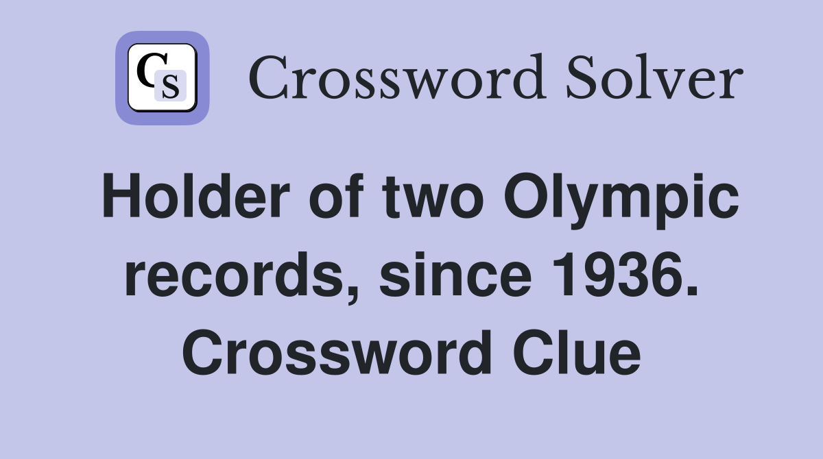 Holder of two Olympic records, since 1936. Crossword Clue