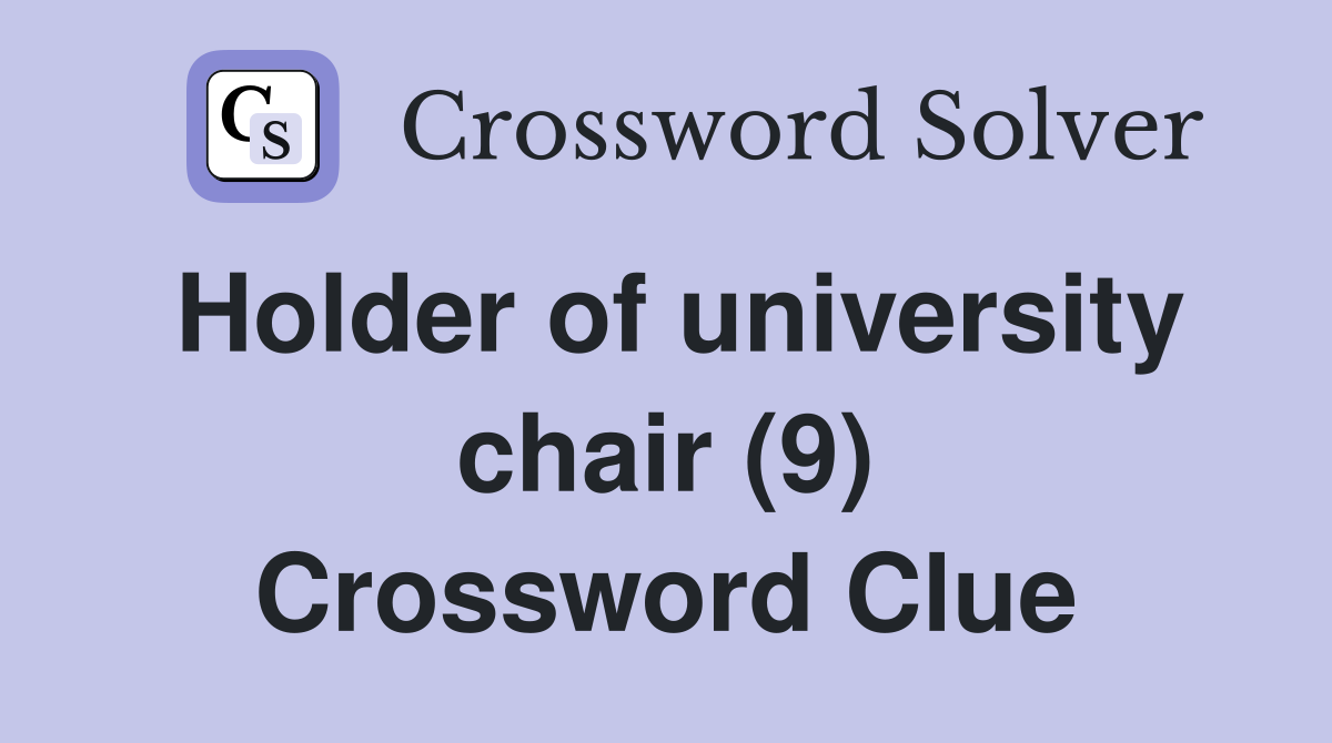 Holder of university chair (9) Crossword Clue